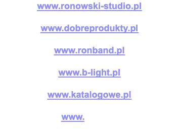 www.ronowski-studio.pl www.dobreprodukty.pl www.ronband.pl www.b-light.pl www.katalogowe.pl www.witay.pl 